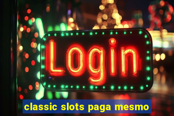 classic slots paga mesmo